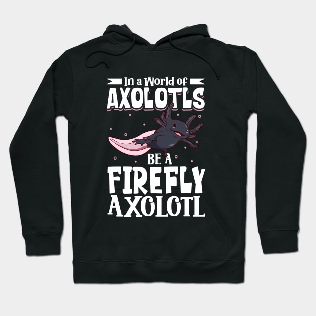 Be a Firefly Axolotl Hoodie by Modern Medieval Design